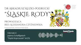 PODCAST - ŚLĄSKIE RODY, odc.4  Joanna Schaffgotsch – \