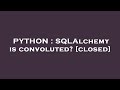 PYTHON : SQLAlchemy is convoluted?