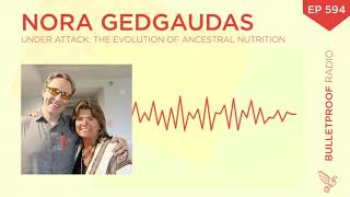 Under Attack: The Evolution of Ancestral Nutrition – Nora Gedgaudas – #594