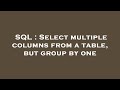 SQL : Select multiple columns from a table, but group by one