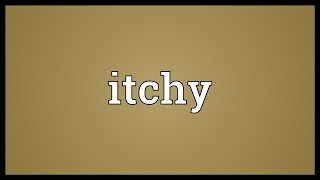 Itchy Meaning