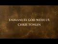 Emmanuel God With Us - Chris Tomlin (Lyric Video)
