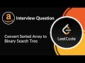 Convert Sorted Array to Binary Search Tree | Amazon Interview Question | Tree | LeetCode 108 | C++