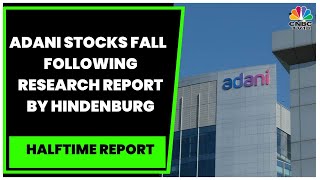 Adani Group Stocks Drop After Hindenburg Reveals Short Positions | Halftime Report | CNBC-TV18