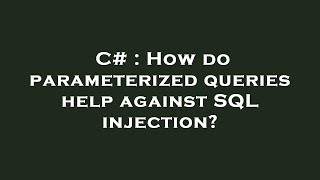 C# : How do parameterized queries help against SQL injection?