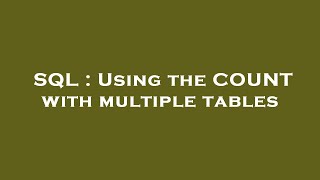 SQL : Using the COUNT with multiple tables