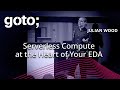 Serverless Compute at the Heart of Your EDA • Julian Wood • GOTO 2024