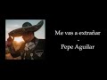 Karaoke - Pepe Aguilar -Me Vas A Extrañar  Mujer/Tono alto