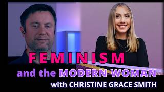 FEMINISM and the Modern Woman - Christine Grace Smith #feminism #interview #podcast