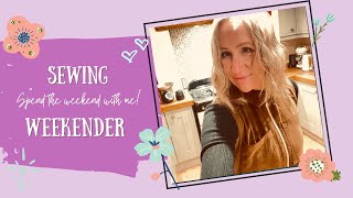 Sewing Weekender - Spend the Weekend Sewing with Me!