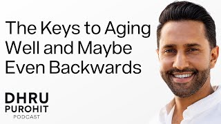 The Keys to Aging Well and Maybe Even Backwards
