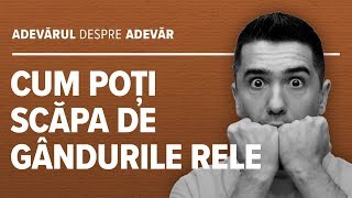 Ce să faci când îți vin în minte gânduri rele? | Adevărul despre Adevăr