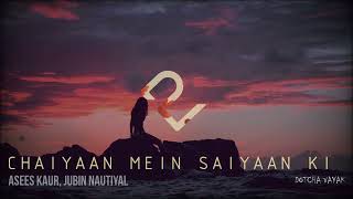 Chaiyaan Mein Saiyaan Ki | Slowed and Reverb | Khuda Haafiz 2 (2022) | Jubin Nautiyal, Asees Kaur
