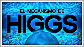 El Bosón de Higgs (por fin) Explicado a Fondo