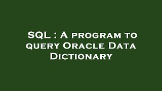SQL : A program to query Oracle Data Dictionary