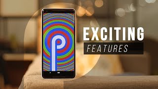 Android P: 7 Most Exciting Features!