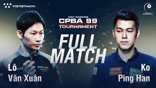 FULL TRẬN | LÔ VĂN XUÂN vs KO PING HAN  | CPBA 99 TOURNAMENT