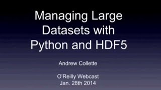 Managing Large Datasets with Python and HDF5 - O'Reilly Webcast