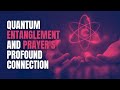 Exploring Quantum Entanglement and Prayer's Profound Connection - Clint Byars