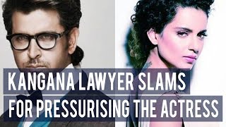 Kangana Ranaut’s lawyer slams Hrithik Roshan for PRESSURISING the actress