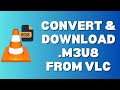 How To Convert and Open .m3u8 Video in VLC