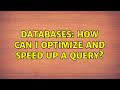 Databases: How can I optimize and speed up a query? (2 Solutions!!)