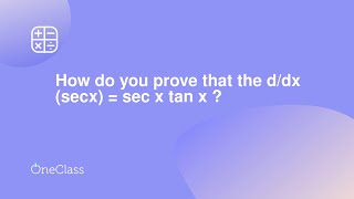 How do you prove that the d/dx (secx) = sec x tan x ?