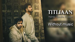 Titliaan Warga - Harrdy Sandhu ft. Jaani| Without music (only vocal).