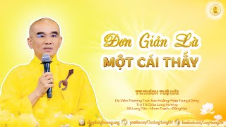 Đơn Giản Là Một Cái Thấy - TT. Thích Tuệ Hải - Chùa Long Hương