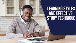 LEARNING STYLES AND EFFECTIVE STUDY TECHNIQUE