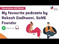 My favourite podcasts by Rakesh Godhwani, SoME Founder | Conversations with Rakesh| Episode 10