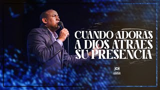 Cuando adoras a Dios atraes Su Presencia | Pastor Juan Carlos Harrigan