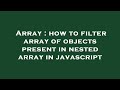 Array : how to filter array of objects present in nested array in javascript