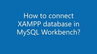 How to connect XAMPP database in MySQL Workbench?