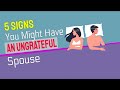 5 Subtle Signs You Might Have An Ungrateful Spouse