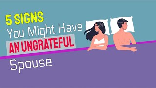 5 Subtle Signs You Might Have An Ungrateful Spouse