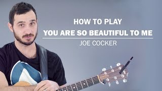 You Are So Beautiful To Me (Joe Cocker) | How To Play On Guitar