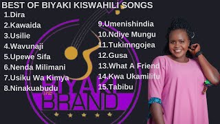 BEST OF BIYAKI KISWAHILI SONGS|DIRA YANGU|KWA UKAMILIFU|UPEWE SIFA|WAVUNAJI|USILIE