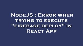 NodeJS : Error when trying to execute "firebase deploy" in React App