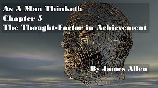 As A Man Thinketh Chapter 5 The Thought Factor in Achievement by James Allen