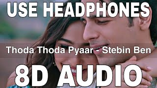 Thoda Thoda Pyaar (8D Audio) || Stebin Ben || Sidharth Malhotra, Neha Sharma