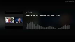 With Ken Murray: The Kingdom of God Down to Earth