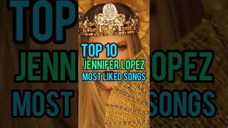 Top 10 Jennifer Lopez's Most Liked Songs #jenniferlopez