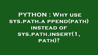 PYTHON : Why use sys.path.append(path) instead of sys.path.insert(1, path)?