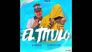 EL TÍTULO - YEYO PA Q SEPA feat EL POKERSITO