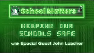 School Matters - Episode 1: Keeping Our Schools Safe