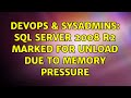 DevOps & SysAdmins: SQL Server 2008 R2 marked for unload due to memory pressure