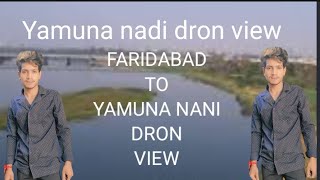 FARIDABAD HARYANA YAMUNA NADI VIEWS || DRONE VIEW || #youtubevideo #drone #dronevideo