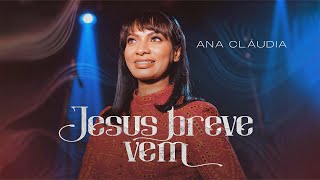 Ana Cláudia - Jesus Breve Vem (Clipe Oficial)