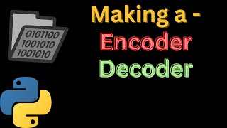 Python Tutorial - 2 | Making a Encoder and Decoder